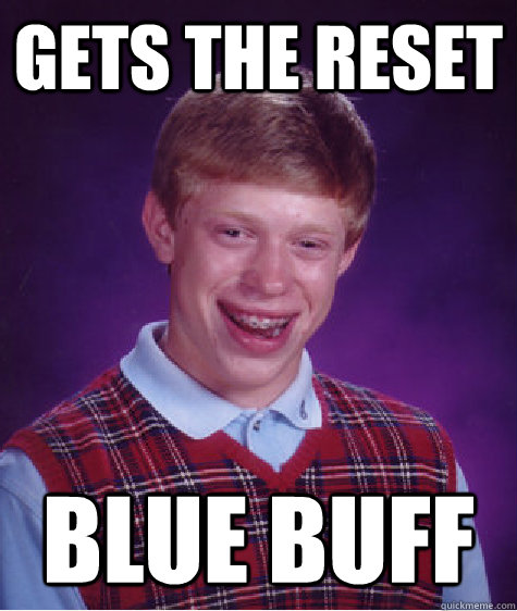 Gets the Reset Blue Buff   Bad Luck Brian