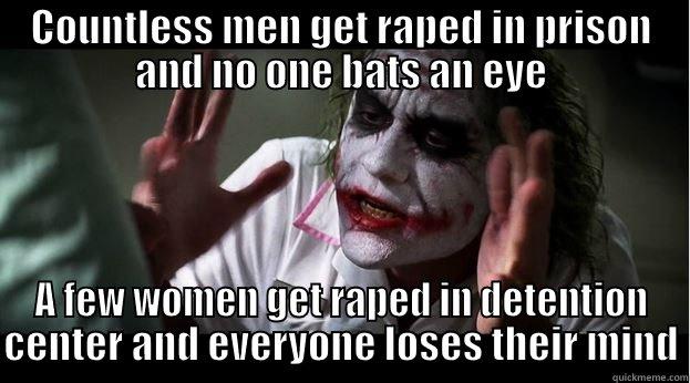 COUNTLESS MEN GET RAPED IN PRISON AND NO ONE BATS AN EYE A FEW WOMEN GET RAPED IN DETENTION CENTER AND EVERYONE LOSES THEIR MIND Joker Mind Loss