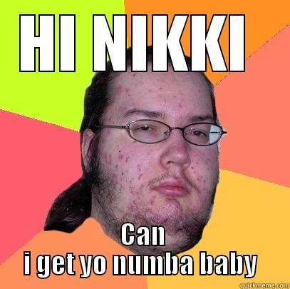 HI NIKKI  CAN I GET YO NUMBA BABY  Butthurt Dweller