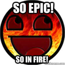 So EPIC! So IN FIRE! - So EPIC! So IN FIRE!  Fire Face