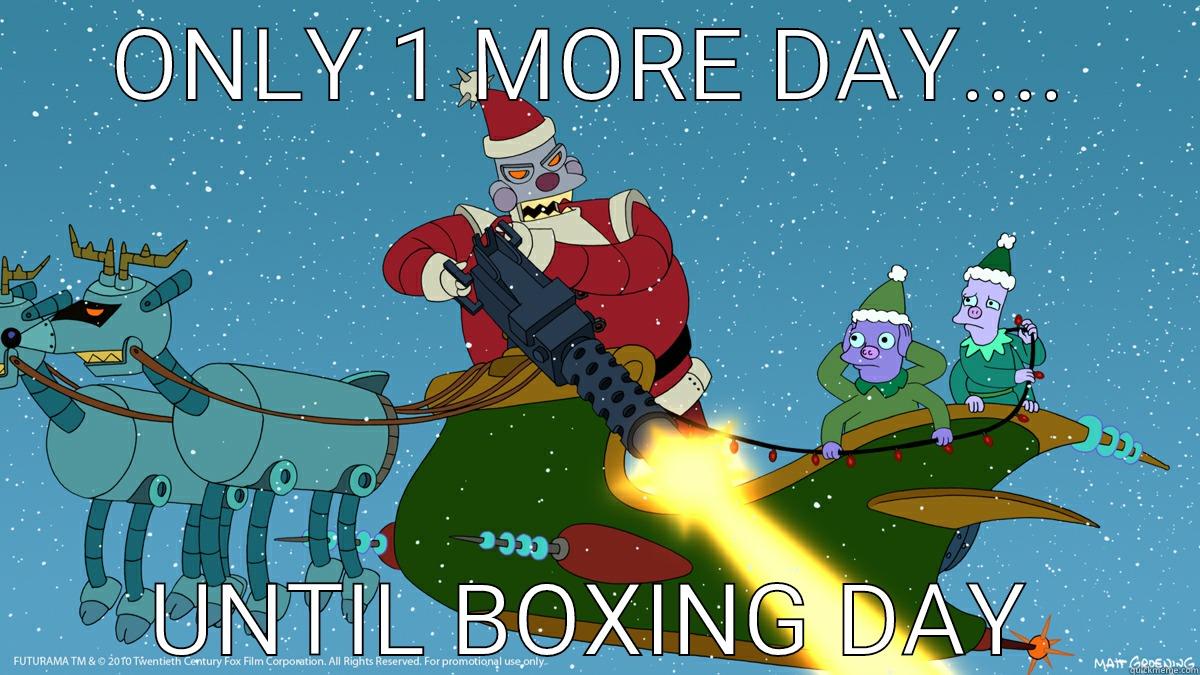 is Xmas over yet? - ONLY 1 MORE DAY.... UNTIL BOXING DAY Misc