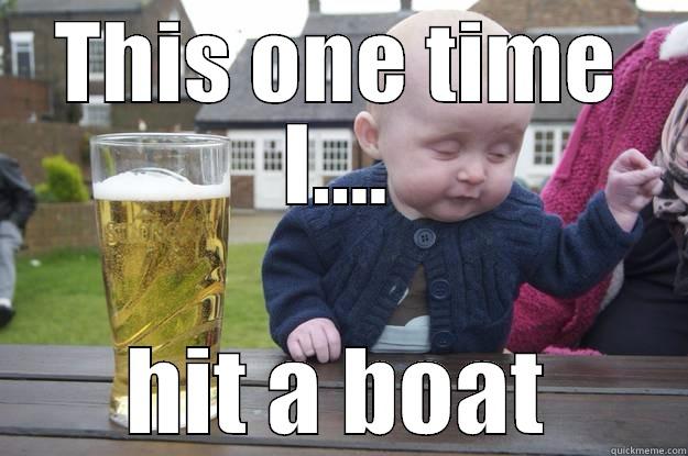 THIS ONE TIME I.... HIT A BOAT drunk baby