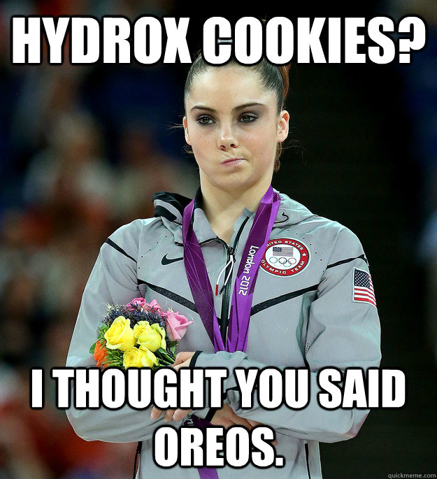 Hydrox Cookies? I thought you said Oreos. - Hydrox Cookies? I thought you said Oreos.  McKayla Not Impressed