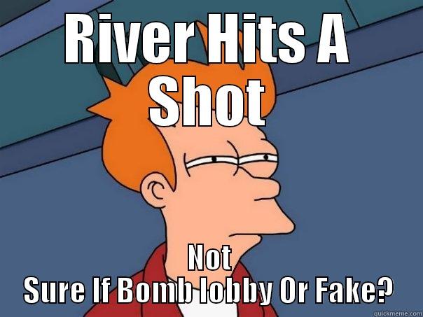 hmmm not sure - RIVER HITS A SHOT NOT SURE IF BOMB LOBBY OR FAKE? Futurama Fry