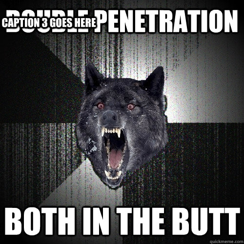 Double penetration both in the butt Caption 3 goes here  Insanity Wolf