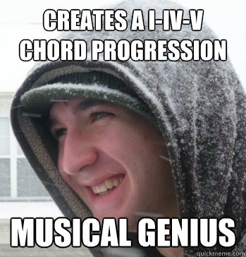 creates a I-IV-V chord progression musical genius  The Bryce Meme