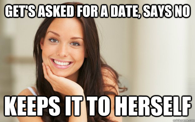 Get's asked for a date, says no keeps it to herself  Good Girl Gina