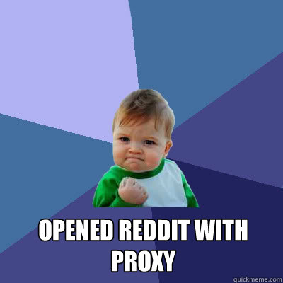  opened reddit with proxy  Success Baby