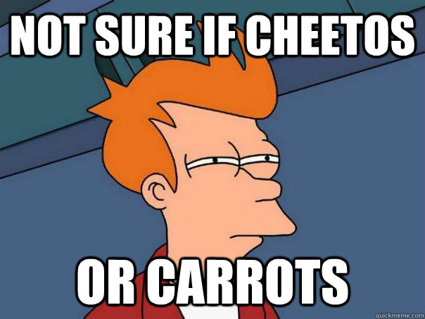 Not sure if cheetos Or carrots  Futurama Fry