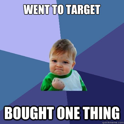 went to target bought one thing - went to target bought one thing  Success Kid