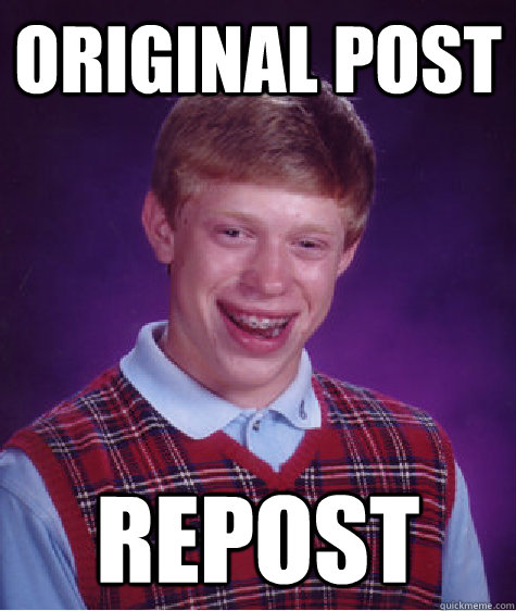 original post repost  Bad Luck Brian