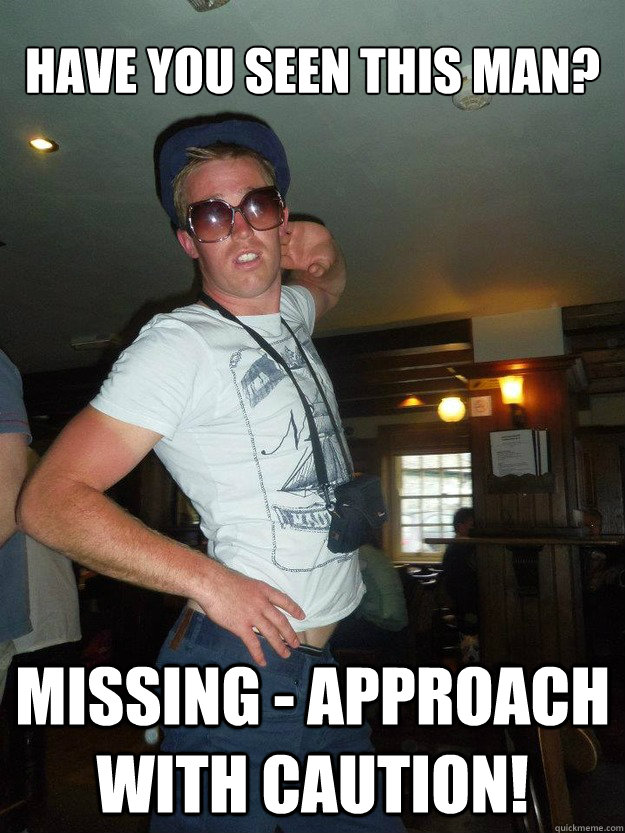 Have you seen this man? Missing - Approach with caution!  Missing