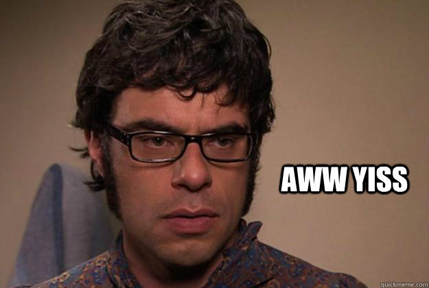 Aww yiss  Intrigued Jemaine