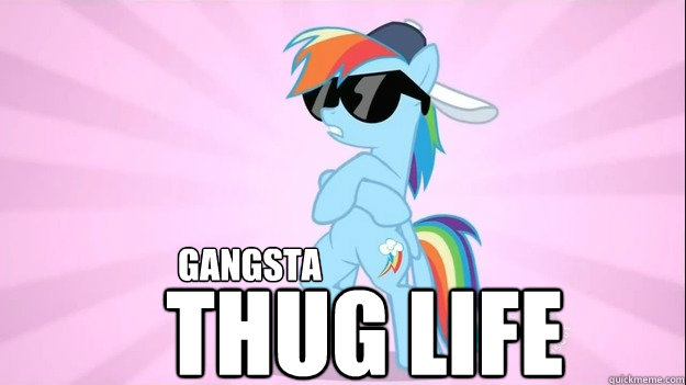 Gangsta THUG LifE  Rainbow Dash