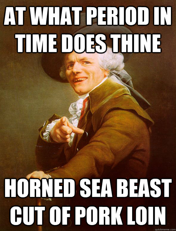 at what period in time does thine horned sea beast cut of pork loin  Joseph Ducreux