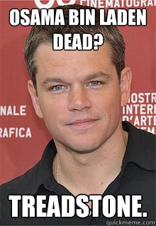 Osama bin Laden Dead? Treadstone. - Osama bin Laden Dead? Treadstone.  Matt Damon Approves