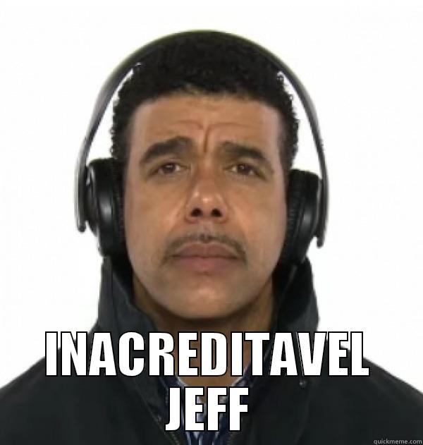  INACREDITAVEL JEFF Misc