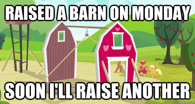 raised a barn on monday soon i'll raise another - raised a barn on monday soon i'll raise another  Livin in an Apple Paradise