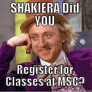 SHAKIERA DID YOU REGISTER FOR CLASSES AT MSC? Condescending Wonka