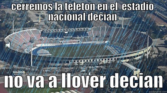 estadio en el que llovía  - CERREMOS LA TELETON EN EL  ESTADIO NACIONAL DECIAN   NO VA A LLOVER DECIAN Misc