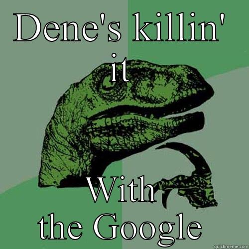 Killin' It - DENE'S KILLIN' IT WITH THE GOOGLE Philosoraptor