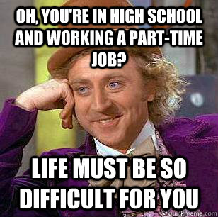 Oh, You're In High School And Working A Part-time Job? Life Must Be So 