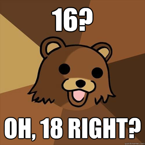 16? Oh, 18 right?  Pedobear