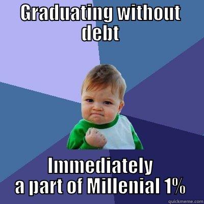 My life - GRADUATING WITHOUT DEBT IMMEDIATELY A PART OF MILLENIAL 1% Success Kid