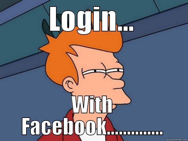 LOGIN... WITH FACEBOOK.............. Futurama Fry