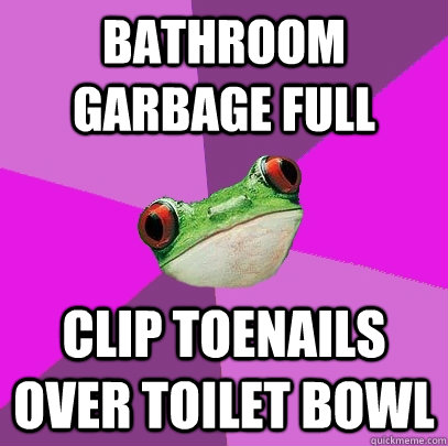 Bathroom garbage full Clip toenails over toilet bowl  Foul Bachelorette Frog