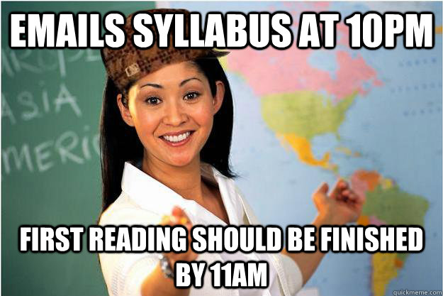 Emails syllabus at 10pm First reading should be finished by 11am  Scumbag Teacher