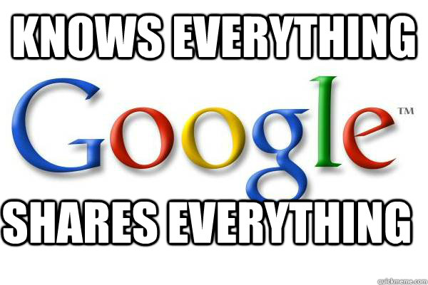 KNOWS EVERYTHING SHARES EVERYTHING - KNOWS EVERYTHING SHARES EVERYTHING  Good Guy Google