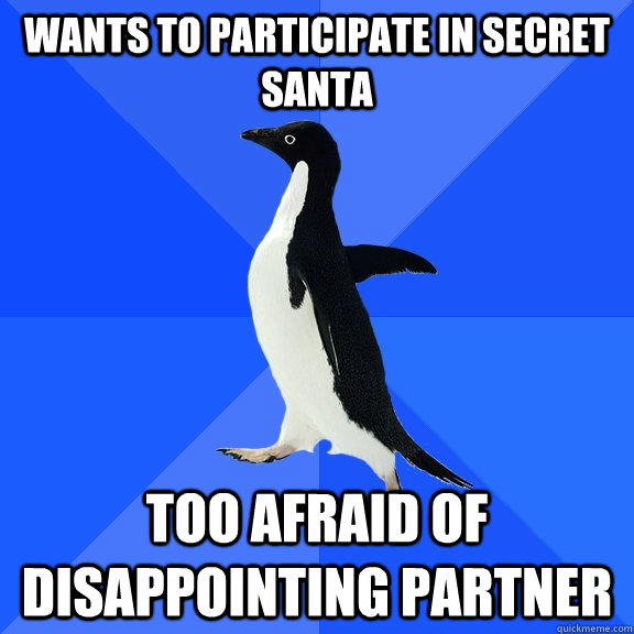 Wants to participate in secret santa too afraid of disappointing partner  Socially Awkward Penguin