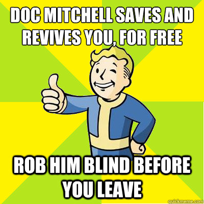 doc mitchell saves and revives you, for free rob him blind before you leave  Fallout new vegas