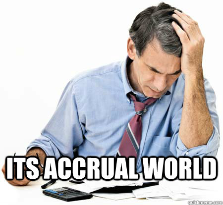  Its accrual world -  Its accrual world  Accountant