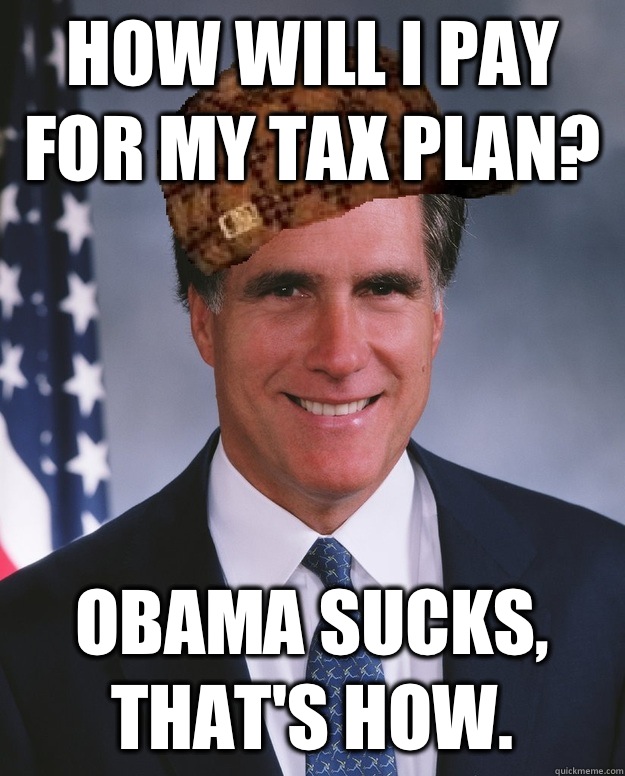 How will I pay for my tax plan? Obama sucks, that's how.   