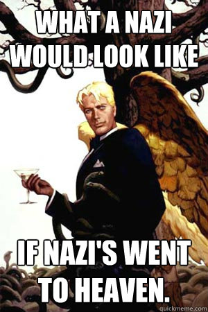 What a Nazi would look like If Nazi's went to heaven.  Good Guy Lucifer