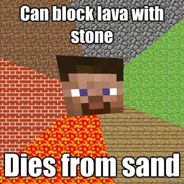 Can block lava with stone Dies from sand - Can block lava with stone Dies from sand  Minecraft