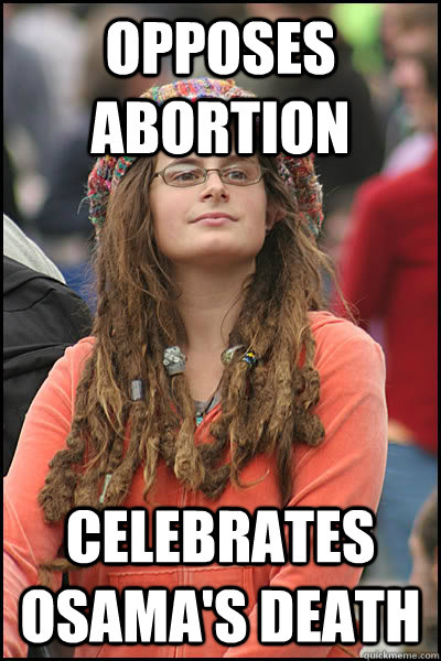 Opposes Abortion Celebrates Osama's Death - Opposes Abortion Celebrates Osama's Death  Bad Argument Hippie