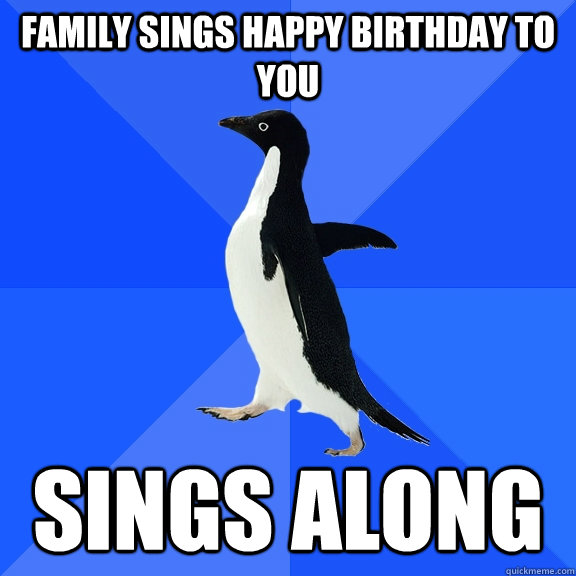 Family sings happy birthday to you sings along - Family sings happy birthday to you sings along  Socially Awkward Penguin