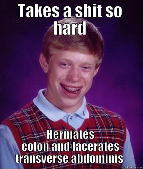 Thought I had appendicitis - TAKES A SHIT SO HARD HERNIATES COLON AND LACERATES TRANSVERSE ABDOMINIS  Bad Luck Brian