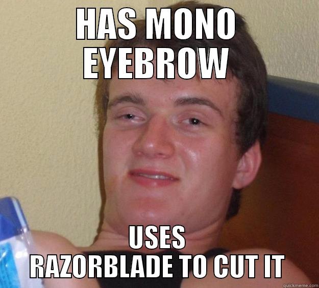 HAS MONO EYEBROW USES RAZORBLADE TO CUT IT 10 Guy