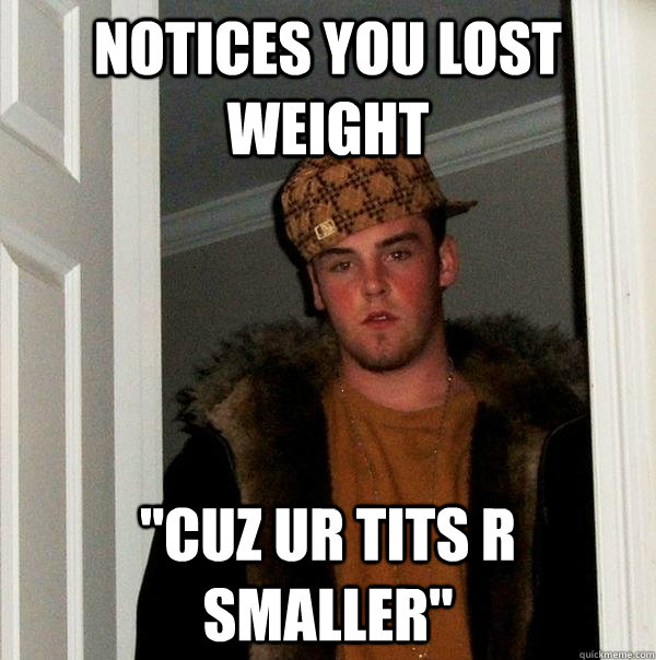 Notices you lost weight 