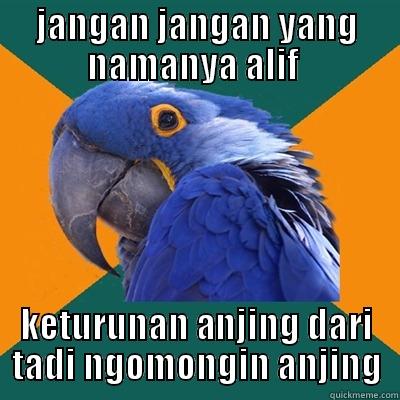 JANGAN JANGAN YANG NAMANYA ALIF  KETURUNAN ANJING DARI TADI NGOMONGIN ANJING Paranoid Parrot