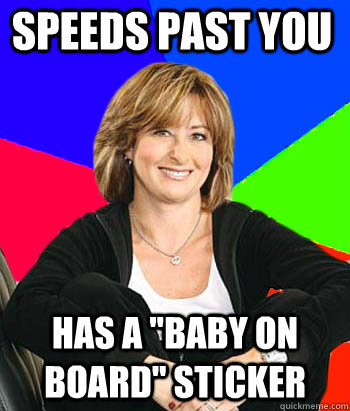 Speeds past you  Has a 