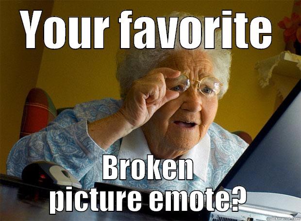 YOUR FAVORITE BROKEN PICTURE EMOTE? Grandma finds the Internet