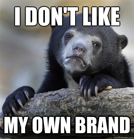 I don't like my own brand  Confession Bear