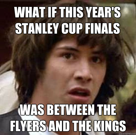 What if this year's Stanley Cup Finals  Was between the Flyers and the Kings  conspiracy keanu