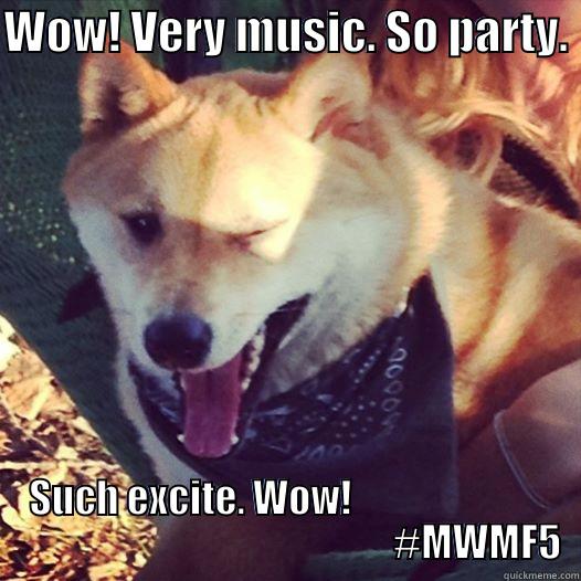 Wow! #MWMF5 Dogge - WOW! VERY MUSIC. SO PARTY.  SUCH EXCITE. WOW!                                                                            #MWMF5  Misc