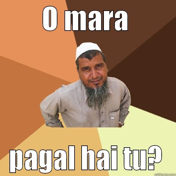 O MARA PAGAL HAI TU? Ordinary Muslim Man